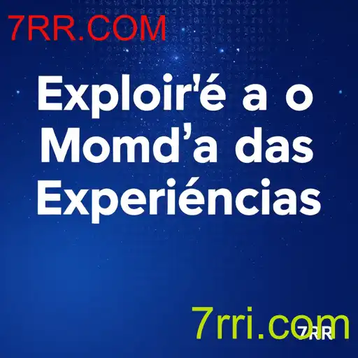 Explorando o Mundo das Experiências: A Relevância de 7RR.COM
